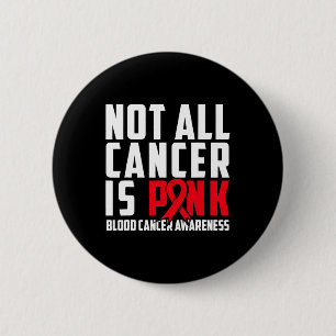 Not All Cancer Is Pink. Blood Cancer Awareness 1 2 Inch Round Button