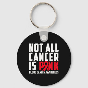 Not All Cancer Is Pink. Blood Cancer Awareness 1 Keychain