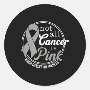Not All Cancer Is Pink, Brain Cancer Awareness  Classic Round Sticker