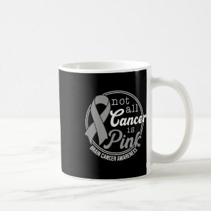 Not All Cancer Is Pink, Brain Cancer Awareness  Coffee Mug