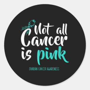 Not All Cancer Is Pink Ovarian Cancer Awareness Classic Round Sticker