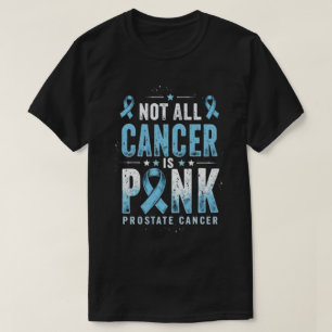 Not All Cancer Is Pink Prostate Cancer Awareness T-Shirt