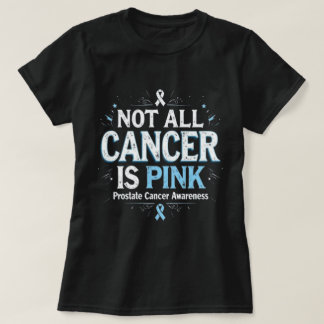 Not All Cancer Is Pink Prostate Cancer Awareness T-Shirt