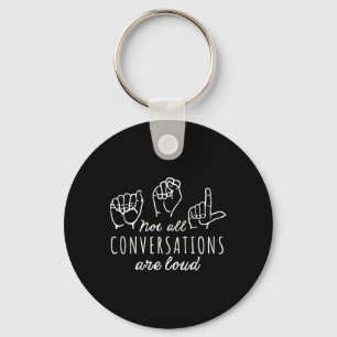 Not All Conversations Are Loud ASL American Sign L Keychain