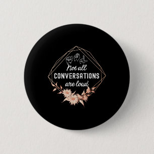 Not All Conversations Are Loud Floral ASL Deaf Awa 2 Inch Round Button