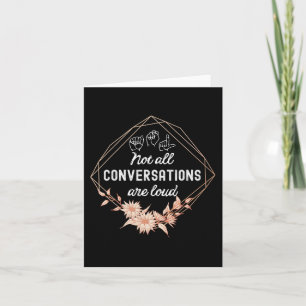 Not All Conversations Are Loud Floral ASL Deaf Awa Card