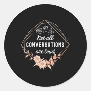 Not All Conversations Are Loud Floral Asl Deaf Awa Classic Round Sticker