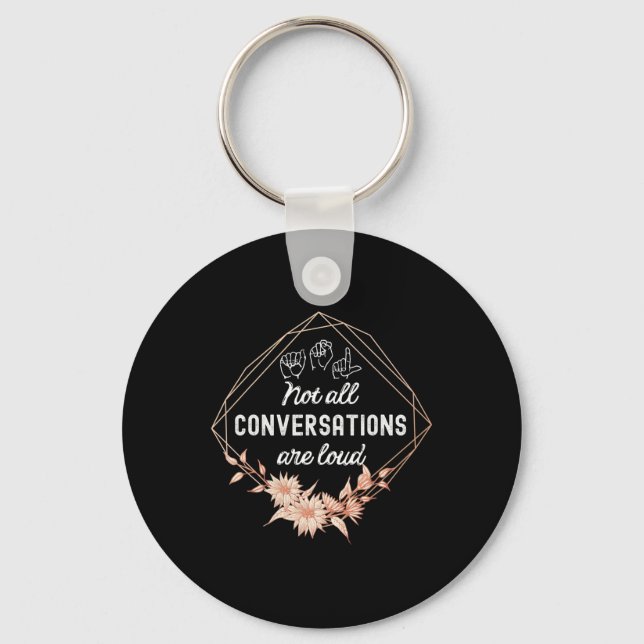 Not All Conversations Are Loud Floral ASL Deaf Awa Keychain (Front)