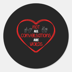 Not All Conversations Are Words Sign Language Awar Classic Round Sticker