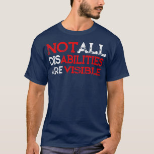 Not All Disabilities Are Visible for Disability Aw T-Shirt