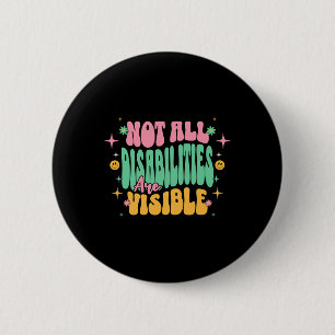 Not All Disabilities Are Visible Hidden Disability 2 Inch Round Button