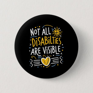 Not All Disabilities Are Visible Hidden Invisible  2 Inch Round Button