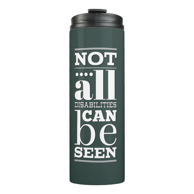 Not All Disabilities are Visible Thermal Tumbler (Front)