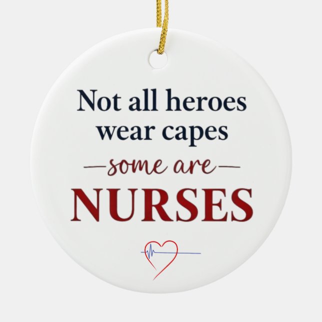 Not All Heroes Nurses Appreciation Quote Ceramic Ornament (Front)