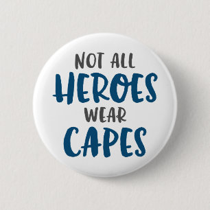 Not All Heroes Wear Capes. 2 Inch Round Button