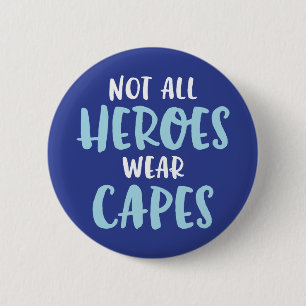 Not All Heroes Wear Capes. 2 Inch Round Button