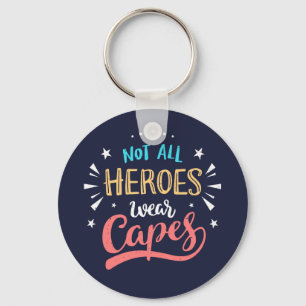 Not All Heroes Wear Capes Keychain