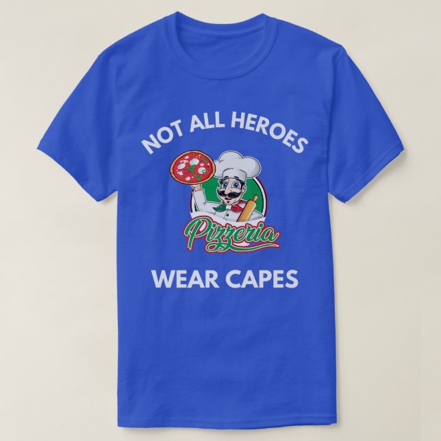 Not All Heroes Wear Capes Pizza Pizzeria Chef Pizz T-Shirt (Design Front)
