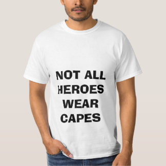 NOT ALL HEROES WEAR CAPES SHIRT