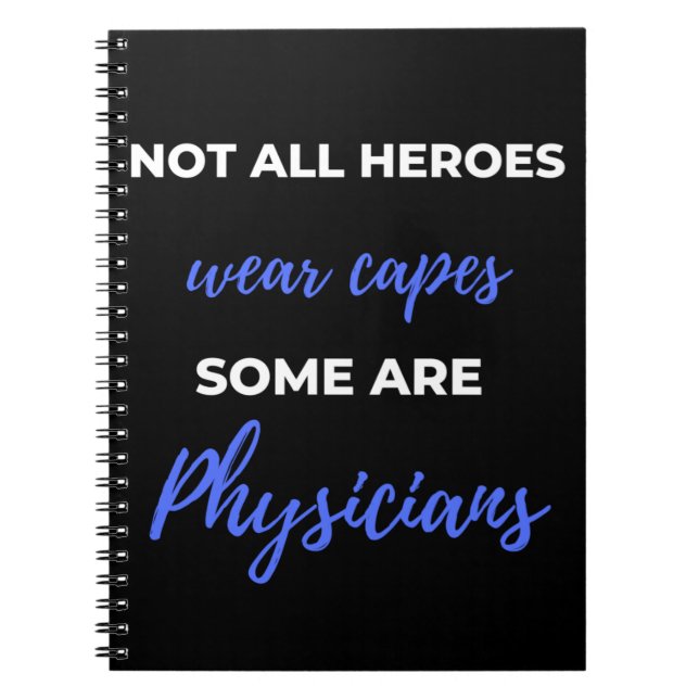 Not All Heroes Wear Capes Some Are Physicians Notebook (Front)