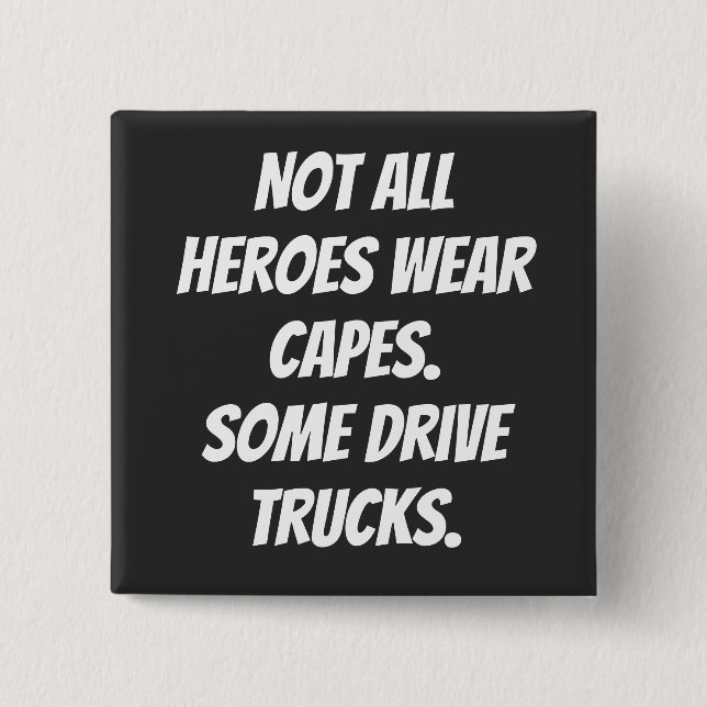 Not All Heroes Wear Capes Some Drive Trucks 2 Inch Square Button (Front)