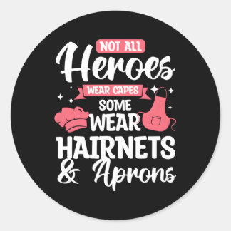 Not All Heroes Wear Capes Some Wear Hairnets Apron Classic Round Sticker