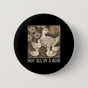 Not All-in A Row Ducks Cottagecore Mental Health A 2 Inch Round Button