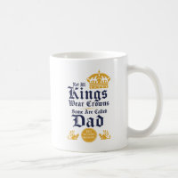 Not All Kings Wear Crowns Some Are Called Dad