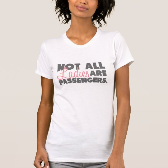 Not All Ladies Are Passengers T-Shirt