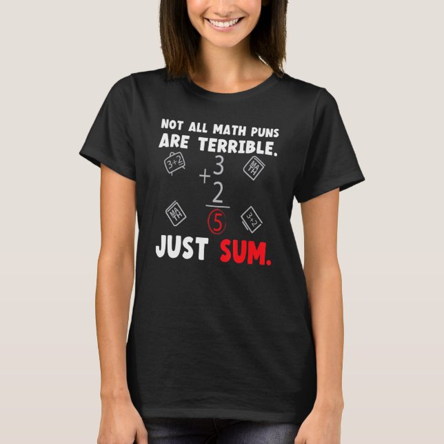 Not All Math Jokes Are Terrible Just Sum Math Teac T-Shirt (Front)