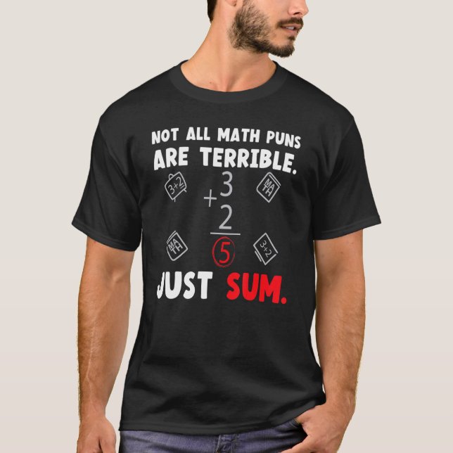Not All Math Jokes Are Terrible Just Sum Math Teac T-Shirt (Front)