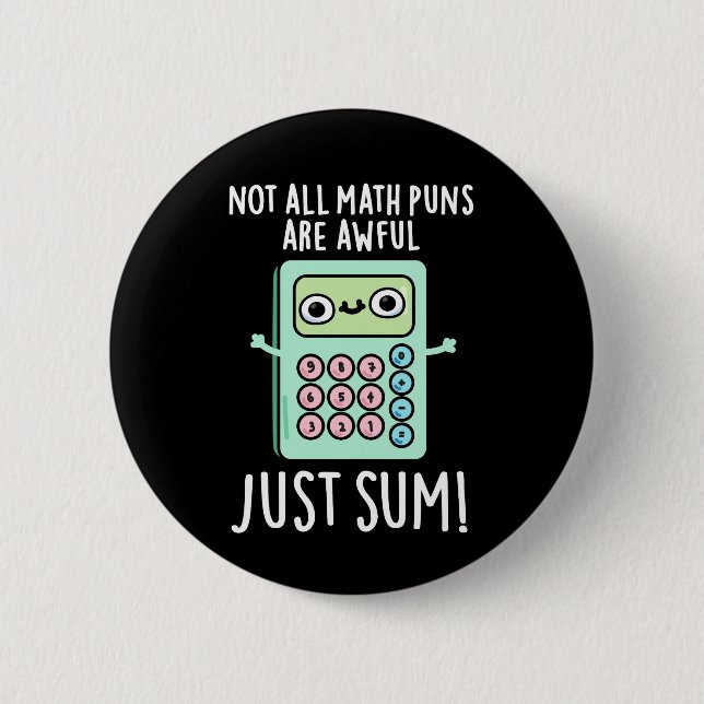 Not All Math Puns Are Awful Just Sum Pun Dark BG 2 Inch Round Button (Front)