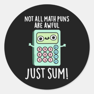 Not All Math Puns Are Awful Just Sum Pun Dark BG Classic Round Sticker