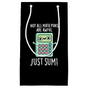 Not All Math Puns Are Awful Just Sum Pun Dark BG Small Gift Bag