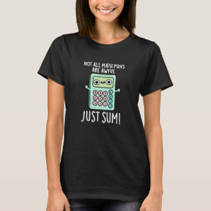 Not All Math Puns Are Awful Just Sum Pun Dark BG T-Shirt
