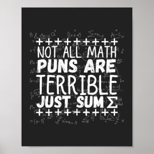not all math puns are terrible, just sum T-Shirt Poster