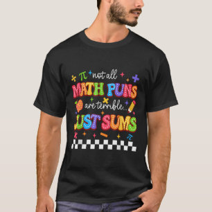 Not All Math Puns Are Terrible Just Sums Funny Mat T-Shirt