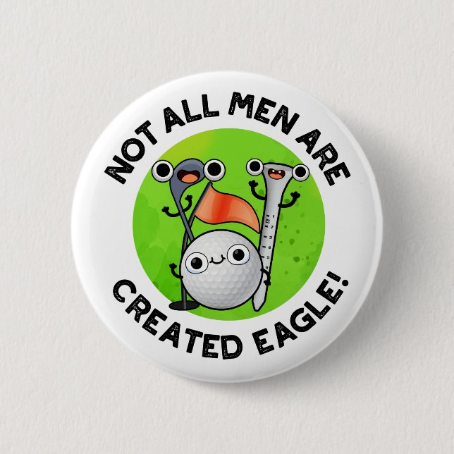 Not All Men Are Created Eagle Funny Golf Pun  2 Inch Round Button (Front)