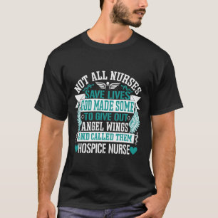 Not All Nurses Save Lives Called Them Hospice Nurs T-Shirt