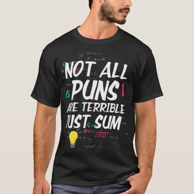 Not All Puns Are Terrible Just Sum For Math Teache T-Shirt (Front)