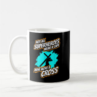 Not All Superheroes Wear A Cape, Mine Wore A Cross Coffee Mug