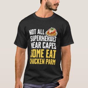 Not All Superheroes Wear Capes Some Eat Chicken Pa T-Shirt