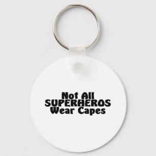 Not All SUPERHEROS Wear Capes Keychain