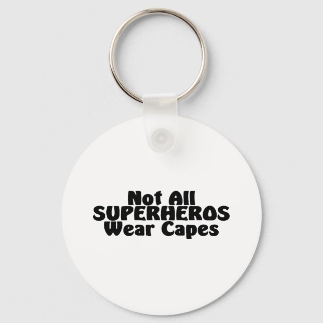 Not All SUPERHEROS Wear Capes Keychain (Front)