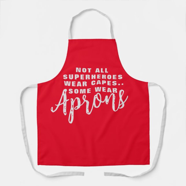 Not All Superheros Wear Capes, Some Wear Aprons (Front)