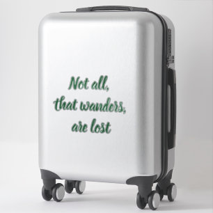 Not all that wanders are lost, fun typography