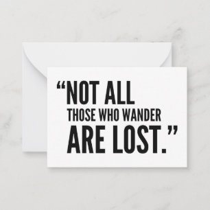 Not all those who wander are lost  card