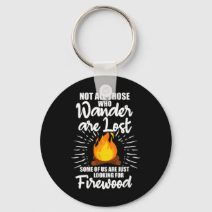 Not All Those Who Wander Are Lost Firewood Camping Keychain
