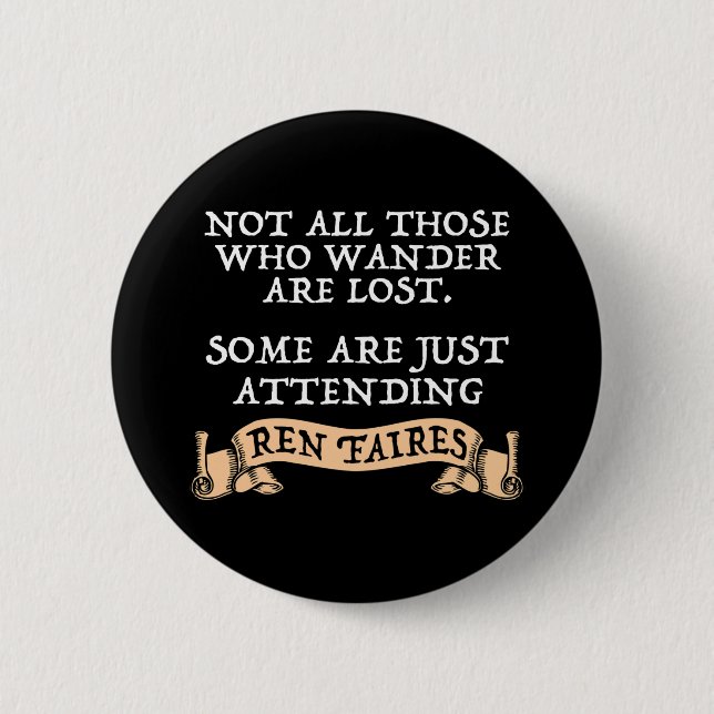 Not All Those Who Wander Are Lost Funny Ren Faire 2 Inch Round Button (Front)