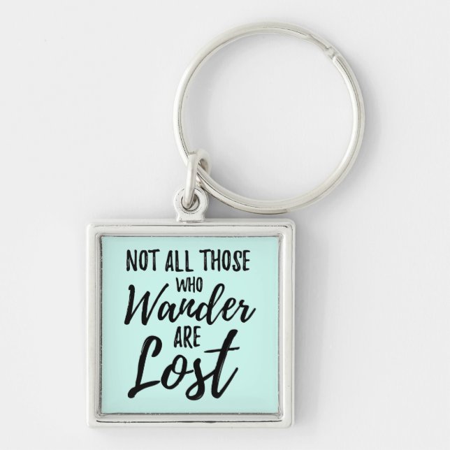 Not All Those Who Wander Are Lost Keychain (Front)